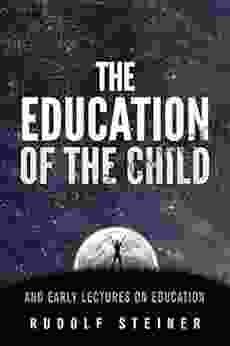 The Education Of The Child And Early Lectures On Education