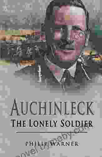 Auchinleck: The Lonely Soldier Philip Warner