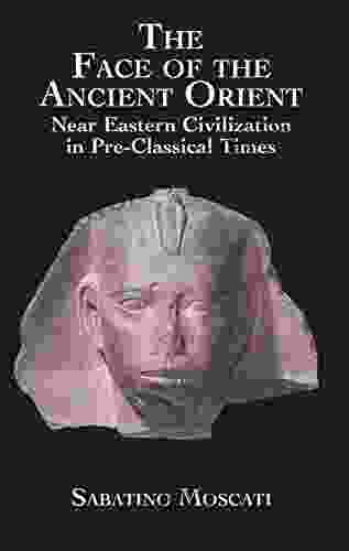 The Face of the Ancient Orient: Near Eastern Civilization in Pre Classical Times