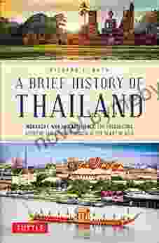 A Brief History Of Thailand: Monarchy War And Resilience: The Fascinating Story Of The Gilded Kingdom At The Heart Of Asia (Brief History Of Asia Series)