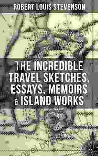 The Incredible Travel Sketches Essays Memoirs Island Works of R L Stevenson