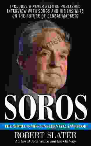 Soros: The Life Ideas and Impact of the World s Most Influential Investor