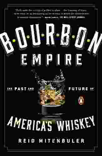 Bourbon Empire: The Past And Future Of America S Whiskey