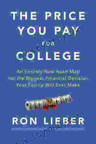 The Price You Pay For College: An Entirely New Road Map For The Biggest Financial Decision Your Family Will Ever Make