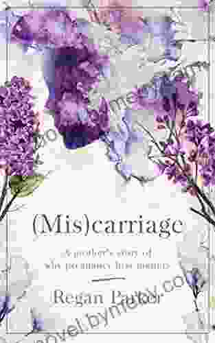 (Mis)carriage: A Mother s Story of Why Pregnancy Loss Matters