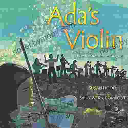 Ada S Violin: The Story Of The Recycled Orchestra Of Paraguay