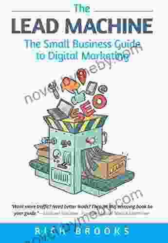 The Lead Machine: The Small Business Guide To Digital Marketing: Everything Entrepreneurs Need To Know About SEO Social Media Email Marketing And Generating Leads Online