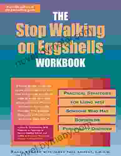 The Stop Walking On Eggshells Workbook: Practical Strategies For Living With Someone Who Has Borderline Personality Disorder (A New Harbinger Self Help Workbook)