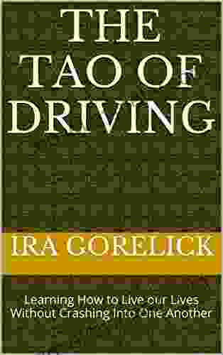 The Tao Of Driving: Learning How To Live Our Lives Without Crashing Into One Another