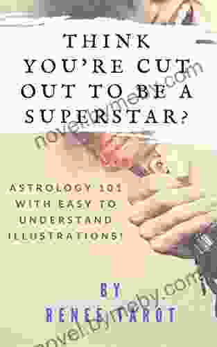 Think You Re Cut Out To Be A Superstar?: Astrology 101 With Easy To Understand Illustrations