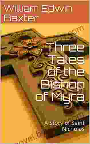 Three Tales Of The Bishop Of Myra: A Story Of Saint Nicholas (The Saints Stories And Biographies 2)