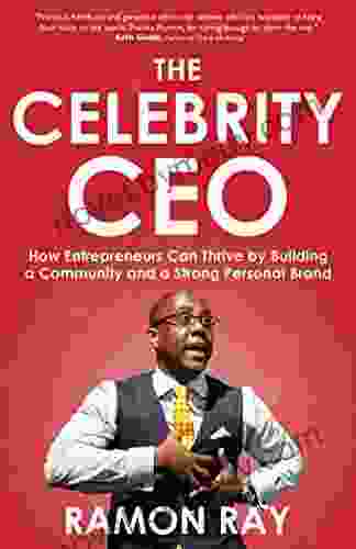 The Celebrity CEO: How Entrepreneurs Can Thrive By Building A Community And A Strong Personal Brand