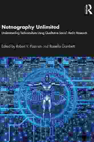 Netnography Unlimited: Understanding Technoculture using Qualitative Social Media Research