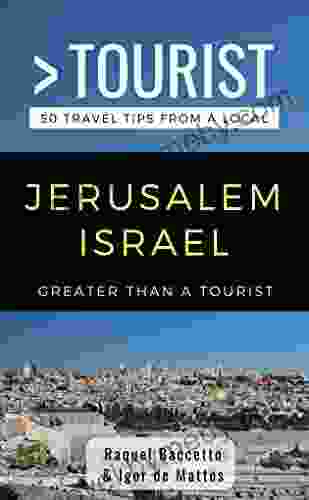 GREATER THAN A TOURIST JERUSALEM ISRAEL: 50 Travel Tips from a Local (Greater Than a Tourist Israel)