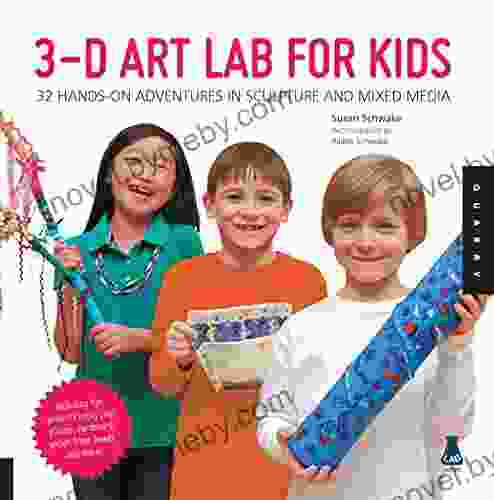 3D Art Lab for Kids: 32 Hands on Adventures in Sculpture and Mixed Media Including fun projects using clay plaster cardboard paper fiber beads and more