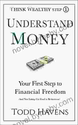 Understand Money: Your First Step To Financial Freedom (And Not Eating Cat Food In Retirement): #1 Of 6 (Think Wealthy Personal Finance Series)