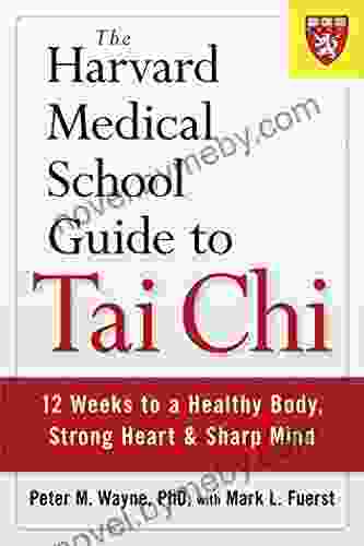 The Harvard Medical School Guide To Tai Chi: 12 Weeks To A Healthy Body Strong Heart And Sharp Mind (Harvard Health Publications)