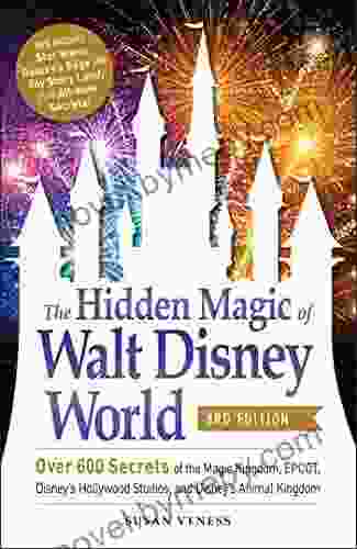 The Hidden Magic Of Walt Disney World 3rd Edition: Over 600 Secrets Of The Magic Kingdom EPCOT Disney S Hollywood Studios And Disney S Animal Kingdom