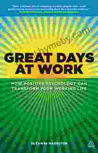 Great Days At Work: How Positive Psychology Can Transform Your Working Life