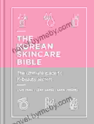 The Korean Skincare Bible: The Ultimate Guide To K Beauty