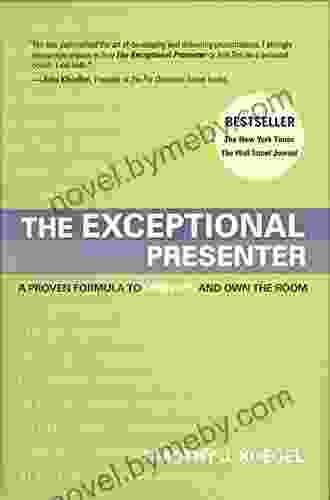 The Exceptional Presenter: A Proven Formula To Open Up And Own The Room