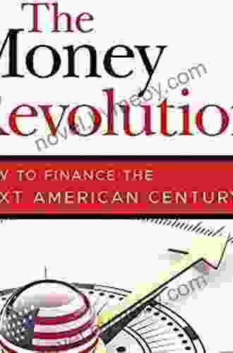 The Money Revolution: How to Finance the Next American Century