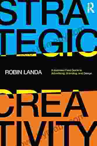 Strategic Creativity: A Business Field Guide to Advertising Branding and Design