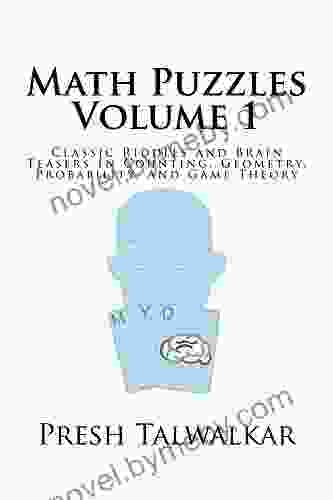 Math Puzzles Volume 1: Classic Riddles And Brain Teasers In Counting Geometry Probability And Game Theory