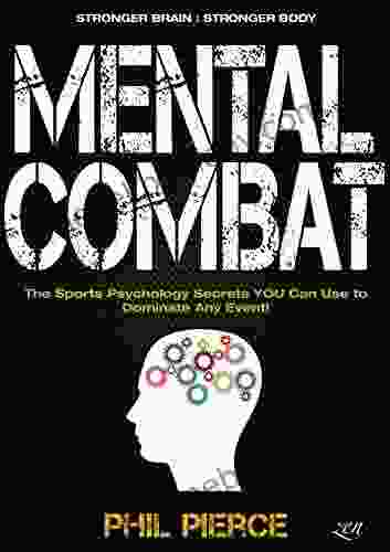 Mental Combat: The Sports Psychology Secrets You Can Use To Dominate Any Event