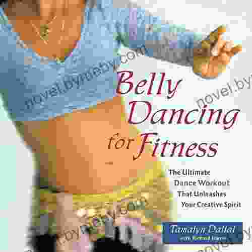 Belly Dancing for Fitness: The Ultimate Dance Workout That Unleashes Your Creative Spirit