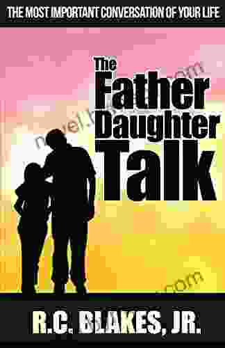 The Father Daughter Talk: The Most Important Conversation Of Your Life