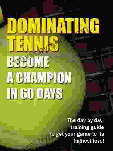 Dominating Tennis Become a Champion in 60 Days