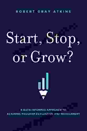 Start Stop Or Grow?: A Data Informed Approach To Academic Program Evaluation And Management