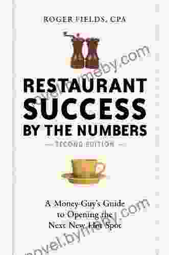 Restaurant Success By The Numbers Second Edition: A Money Guy S Guide To Opening The Next New Hot Spot