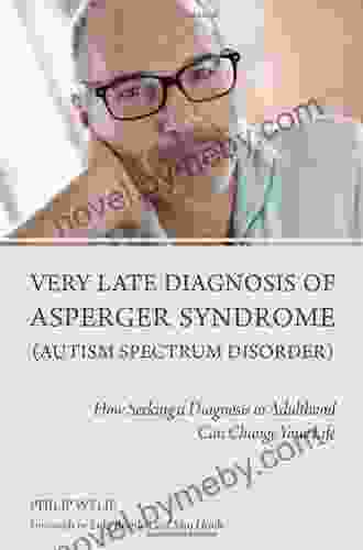 Very Late Diagnosis Of Asperger Syndrome (Autism Spectrum Disorder): How Seeking A Diagnosis In Adulthood Can Change Your Life