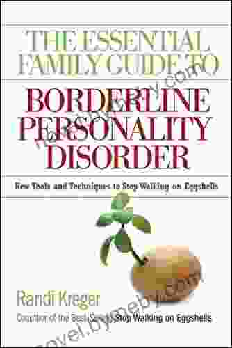 The Essential Family Guide To Borderline Personality Disorder: New Tools And Techniques To Stop Walking On Eggshells