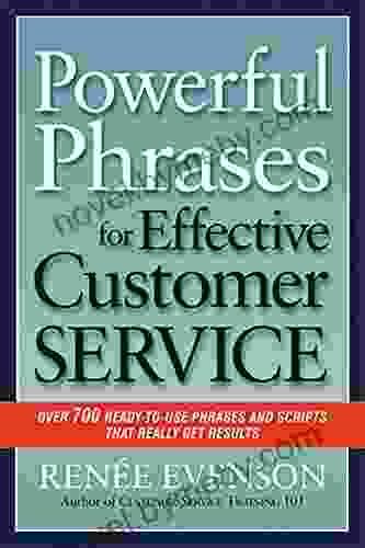 Powerful Phrases For Effective Customer Service: Over 700 Ready To Use Phrases And Scripts That Really Get Results