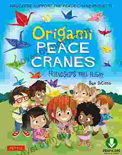 Origami Peace Cranes: Friendships Take Flight: Includes Story Instructions To Make A Crane (Proceeds Support Peace Crane Project)