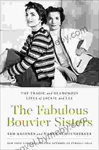 The Fabulous Bouvier Sisters: The Tragic And Glamorous Lives Of Jackie And Lee