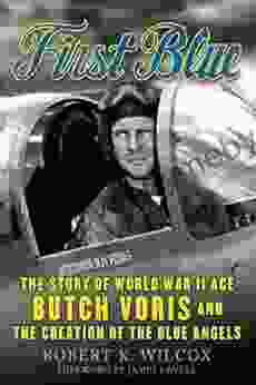 First Blue: The Story Of World War II Ace Butch Voris And The Creation Of The Blue Angels