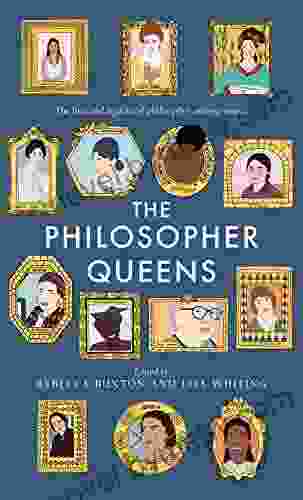 The Philosopher Queens: The Lives And Legacies Of Philosophy S Unsung Women