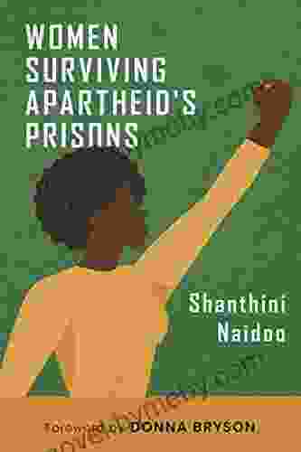 Women Surviving Apartheid s Prisons Shanthini Naidoo