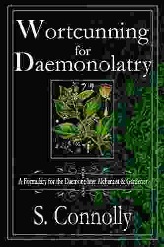 Wortcunning for Daemonolatry: A Formulary for the Daemonolater Alchemist and Gardener