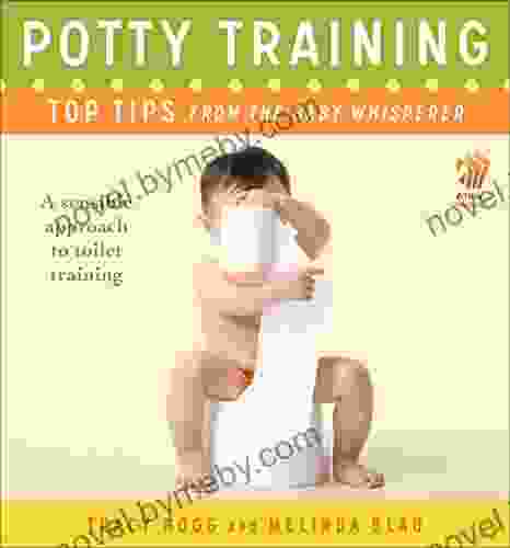 Potty Training: Top Tips From The Baby Whisperer: A Sensible Approach To Toilet Training