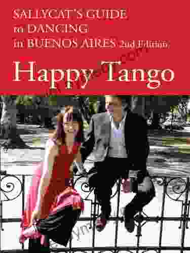 Happy Tango: Sallycat s Guide to Dancing in Buenos Aires 2nd Edition