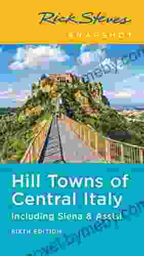 Rick Steves Snapshot Hill Towns Of Central Italy: Including Siena Assisi (Rick Steves Travel Guide)