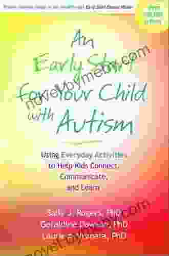 An Early Start For Your Child With Autism: Using Everyday Activities To Help Kids Connect Communicate And Learn