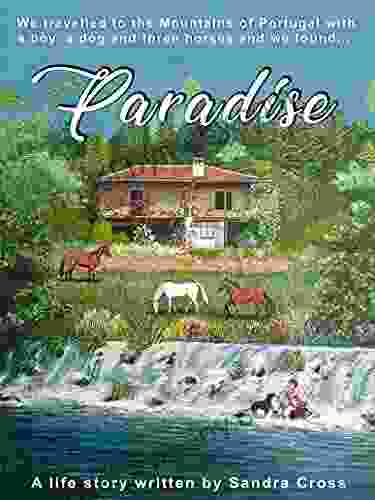 Paradise: We Travelled To The Mountains Of Portugal With A Boy A Dog And Three Horses And We Found