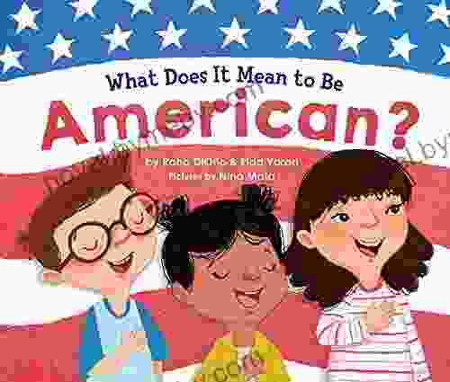 What Does It Mean To Be American?: Teach Children The Importance Of Unity And About The Diversity History And Values Of America (Patriotic Picture For Kids) (What Does It Mean To Be ? 0)