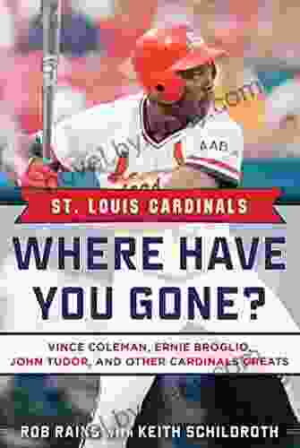 St Louis Cardinals: Where Have You Gone? Vince Coleman Ernie Broglio John Tudor and Other Cardinals Greats